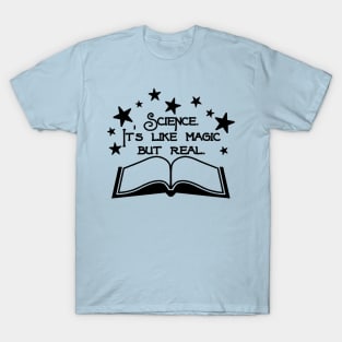 Science. It's Like Magic But Real. T-Shirt
